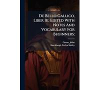 De Bello Gallico, Liber Iii; Edited With Notes And Vocabulary For Beginners;