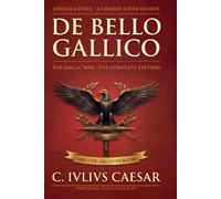 De Bello Gallico: The Gallic War Retold for Latin Learners - Complete Edition
