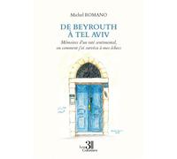 De Beyrouth à Tel Aviv - Mémoires d'un raté sentimental, ou comment j'ai survécu à mes échecs - Michel Romano - Trois Colonnes - broché - Autobiographie
