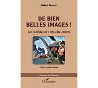 De bien belles images ! Les coulisses de l'info côté caméra - Robert Roussel - L'harmattan - broché - Essai