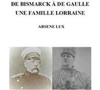De bismarck a de gaulle une famille lo Arsène LUX (Auteur)