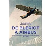 De Blériot à Airbus Jean-Marc Olivier (Auteur), Clair Juilliet (Auteur)