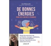 De bonnes énergies pour des enfants épanouis: Rituels de protection et de purification, massages, méditations, jeux d'éveil énergétiques : favoriser l'harmonie de votre enfant de 0 à 12 ans