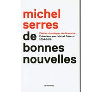 De bonnes nouvelles Michel Serres (Auteur), Michel Polacco (Auteur)