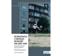 De Brazzaville à Sarcelles en passant par Saint-Jean Souvenirs heureux de mon enfance - Pascal Descazaux - Nombre 7 - relié - Autobiographie
