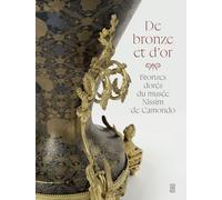 De bronze et d'or: Bronzes dorés du musée Nissim de Camondo