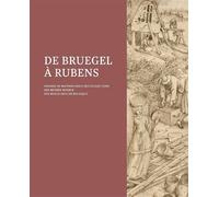 De Bruegel à Rubens: Dessins de maîtres issus des collections des Musées royaux de Belgique