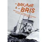 De brume et de bris: Mémoires de naufrages dans l’archipel Saint-Pierre-et-Miquelon