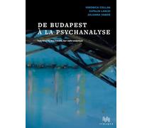 De Budapest à la psychanalyse: trois femmes, leur histoire, leur cadre analytique