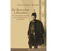 De Budapest à Madère Les dernières heures de la monarchie hongroise - Jozsef Karolyi - Lacurne - broché - Essai