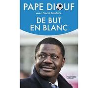 De but en blanc - Pape Diouf - Hachette Litterature - broché - Récit