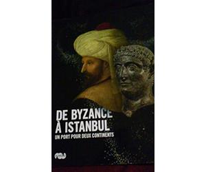 De Byzance a Istanbul - Un port pour deux Continents