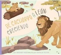 de Cachorro a León: Creciendo (Ciclos de Vida Ilustrados) (Spanish Edition)
