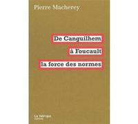 De Canguilhem à Foucault, la force des normes Pierre Macherey (Auteur)