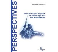 De Carthage à Bagdad: Le nouvel âge d'or des mercenaires