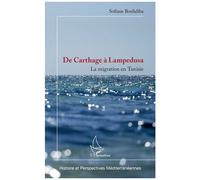 De Carthage à Lampedusa La migration en Tunisie - Sofiane Bouhdiba - L'harmattan - broché - Essai