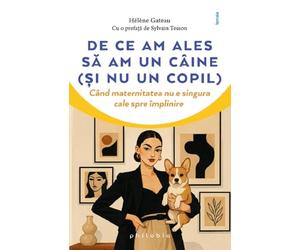 De ce am ales sa am un caine (si nu un copil) - Helene Gateau, Femeia, Editie in limba romana