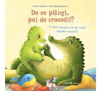 De ce plangi, pui de crocodil? - Nora Imlau