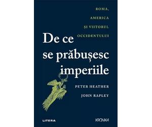 De ce se prabusesc imperiile - Peter Heather, John Rapley, Kronika, Editie in limba romana