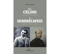 De Céline Histoire d'une thèse à Semmelweis Histoire d'une oeuvre Histoire d'une thèse à Semmelweis, histoire d'une œuvre - Michel Deveaux - L'harmattan - broché - Etude