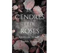 De Cendres et de Roses: (Arhylia : tome 3)