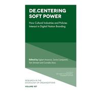 De.Centering Soft Power: How Cultural Industries and Policies Interact in Digital Nation Branding