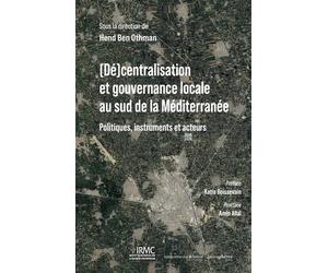 (Dé)centralisation et gouvernance locale au sud de la Méditerranée Politiques, instruments et acteurs - Hend Ben Othman - Hemispheres - broché - Etude