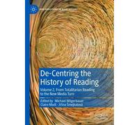 De-Centring the History of Reading: Volume 2, From Totalitarian Reading to the New Media Turn