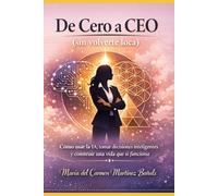 De Cero a CEO (sin volverte loca): Cómo usar la IA, tomar decisiones inteligentes y construir una vida que sí funciona