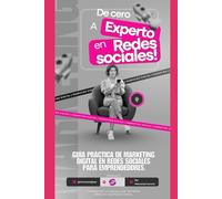 De cero a experto en redes sociales: Una guía práctica de marketing digital para principiantes