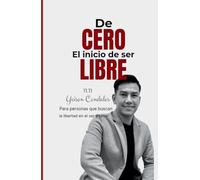 DE CERO, EL INICIO DE SER LIBRE 11.11: Para personas que buscan la libertad en ser y tener