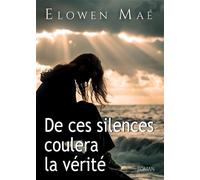 De ces silences coulera la vérité - Elowen Maé - Bookelis - broché - Récit