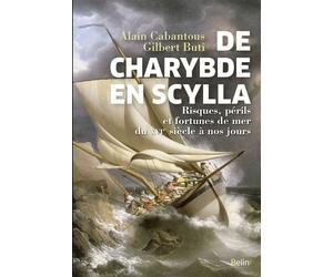 De Charybde en Scylla Risques, périls et fortunes de mer du XVIe siècle à nos jours - Alain Cabantous - Belin - broché - Essai
