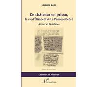 Lorraine Colin – De châteaux en prison, la vie d'Élisabeth de La Panouse-Debré – Amour et Résistance – L'Harmattan