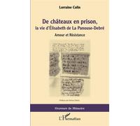Lorraine Colin – De châteaux en prison, la vie d'Élisabeth de La Panouse-Debré – Amour et Résistance – L'Harmattan