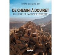 De Chenini À Douiret - Au Coeur De La Tunisie Berbère