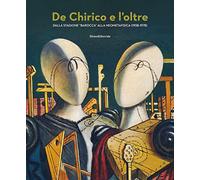 De Chirico e l'oltre. Dalla stagione «barocca» alla neometafisica (1938-1978). Ediz. a colori
