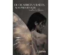 De Cicatrices y Raíces: alas para renacer