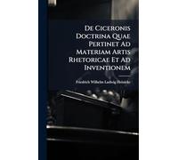 De Ciceronis Doctrina Quae Pertinet Ad Materiam Artis Rhetoricae Et Ad Inventionem