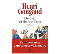 Henri Gougaud – De ciel et de cendres – Roman – Broché – Les Éditions Albin Michel