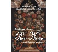 De Cîteaux à Luçon: Pierre Nivelle un évèque ami des arts