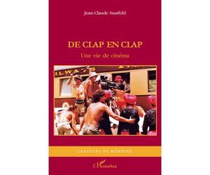 De clap en clap Une vie de cinéma - Récit - Jean-Claude Sussfeld - L'harmattan - broché - Livre