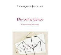 Dé-Coïncidence - D'où Viennent L'art Et L'existence