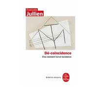 Dé-coincidence D'où viennent l'art et l'existence - François Jullien - Lgf - Poche - Essai