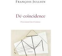 Dé-Coïncidence - D'où Viennent L'art Et L'existence