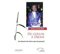 De Collin à Diouf Un chaume de mil au coeur du pouvoir - Amadou Tidiane Wane - L'harmattan - broché - Biographie