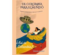 De Colombia Para el Mundo: Poesía, Narraciones, Fábulas y Cuentos