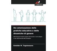 De-colonizzazione delle pratiche educative e delle dinamiche di genere: Nelle istituzioni terziarie superiori del mondo in via di sviluppo: Il caso dell'Università dello Zimbabwe