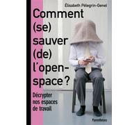 De comment (se) sauver l'open space ? Décrypter nos espaces - Elisabeth Pelegrin-Genel - Parentheses Eds - broché - Essai