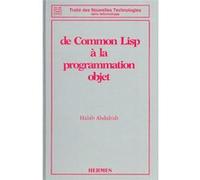 De Common Lisp à la programmation objet (Traité des nouvelles technologies série Informatique) Abdulrab (Auteur)